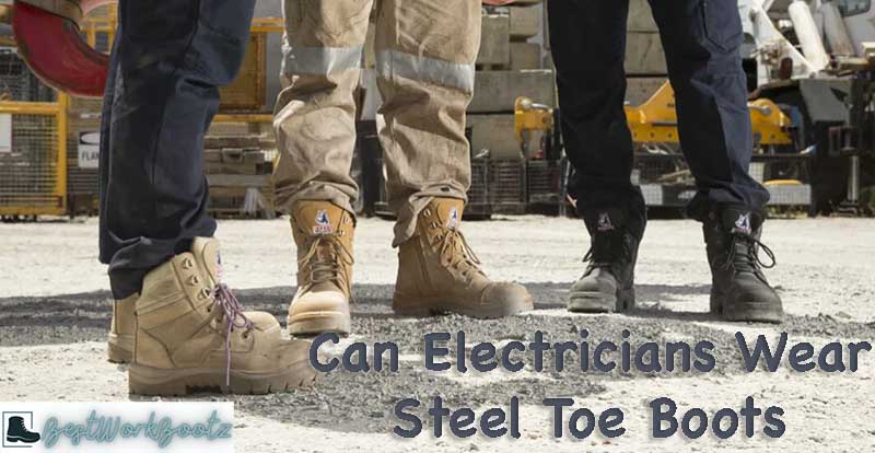 Can Electricians Wear Steel Toe Boots